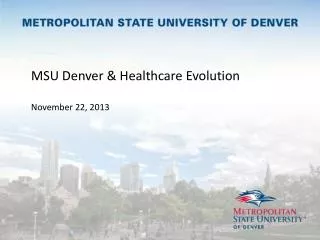 MSU Denver &amp; Healthcare Evolution November 22, 2013