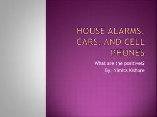 House Alarms, Cars, and Cell phones