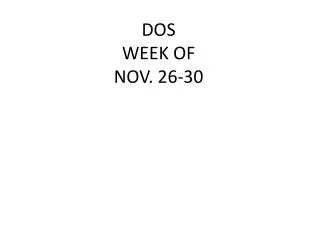 DOS WEEK OF NOV. 26-30