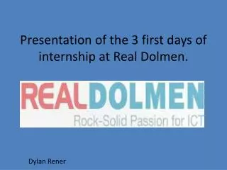 Presentation of the 3 first days of internship at Real Dolmen.