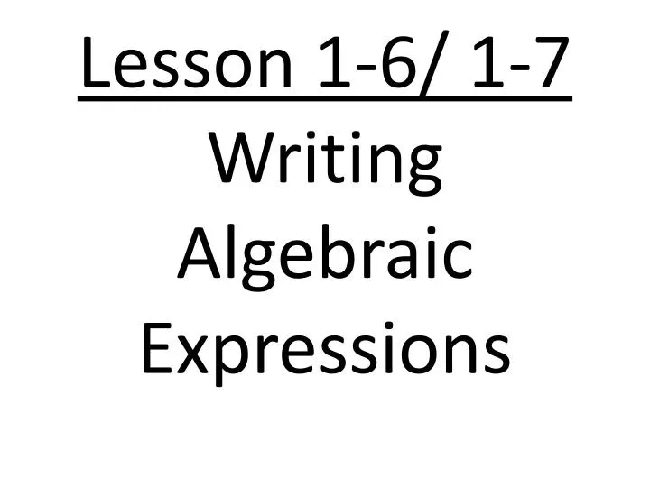 lesson 1 6 1 7 writing algebraic expressions