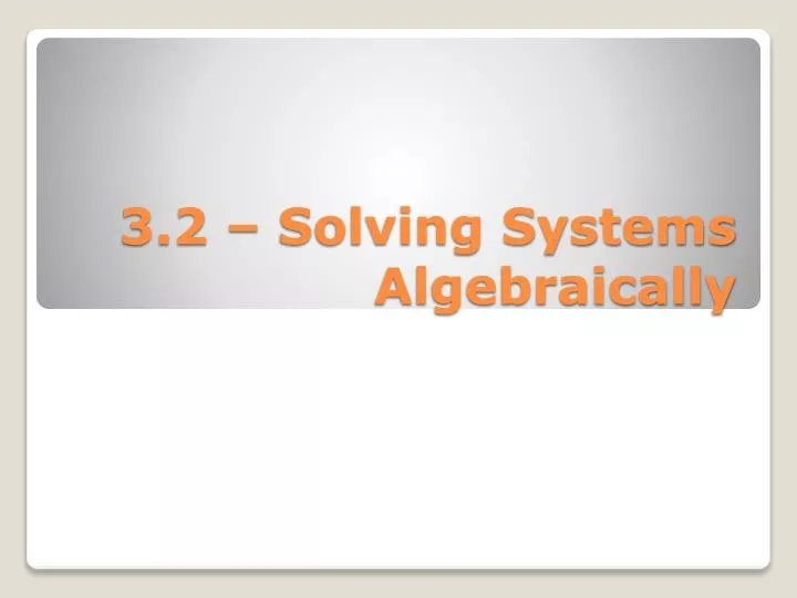 3 2 solving systems algebraically