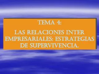 TEMA 4: Las relaciones inter empresariales: estrategias de supervivencia.