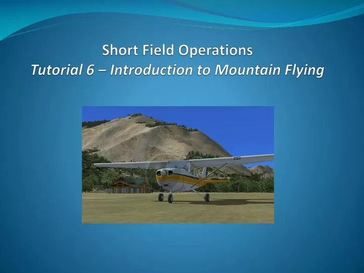short field operations tutorial 6 introduction to mountain flying
