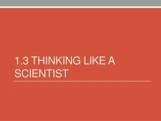 1.3 Thinking like A Scientist