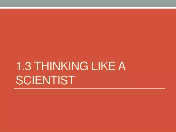 1 3 thinking like a scientist