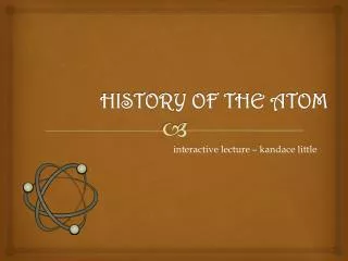 HISTORY OF THE ATOM