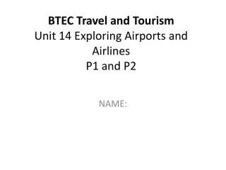BTEC Travel and Tourism Unit 14 Exploring Airports and Airlines P1 and P2
