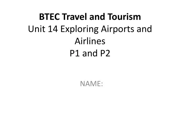 btec travel and tourism unit 14 exploring airports and airlines p1 and p2