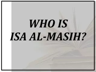 WHO IS ISA AL-MASIH?