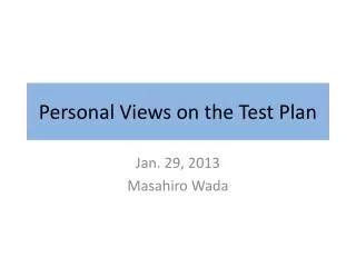 Personal Views on the Test Plan