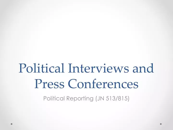 political interviews and press conferences