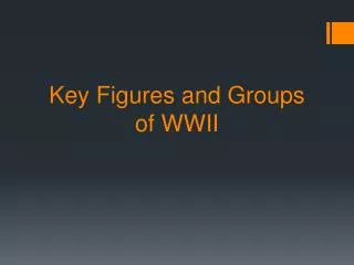 Key Figures and Groups of WWII