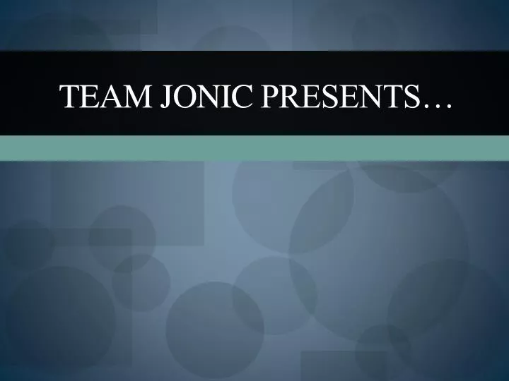 team jonic presents