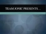 Team Jonic presents… - slide 1