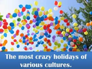 The most crazy holidays of various cultures.