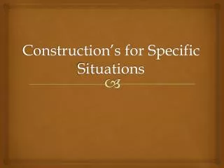 construction s for specific situations