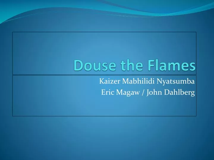 douse the flames