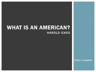 What is an American? Harold Ickes