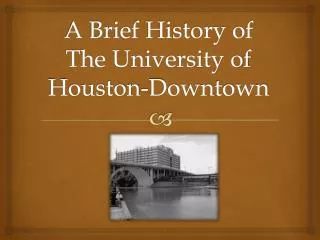 A Brief History of The University of Houston-Downtown