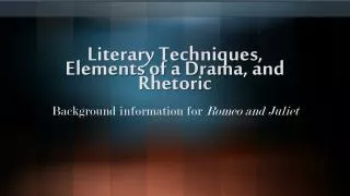 Literary Techniques, Elements of a Drama, and Rhetoric