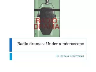 Radio dramas: Under a microscope