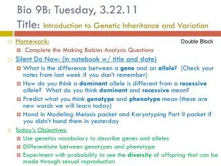 Bio 9B: Tuesday, 3.22.11 Title: Introduction to Genetic Inheritance and Variation
