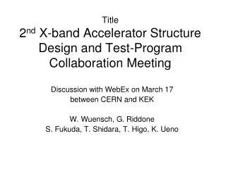 Title 2 nd X-band Accelerator Structure Design and Test-Program Collaboration Meeting