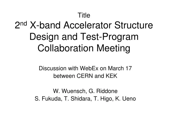 title 2 nd x band accelerator structure design and test program collaboration meeting