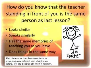 How do you know that the teacher standing in front of you is the same person as last lesson?