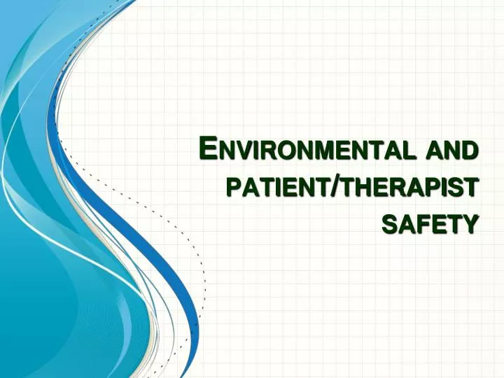 environmental and patient therapist safety