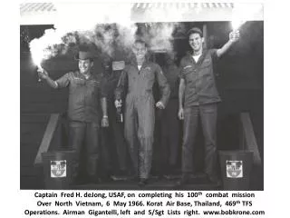 Captain Fred H. d eJong , USAF, on completing his 100 th combat mission