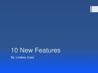 10 New Features