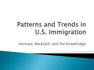 Patterns and Trends in U.S. Immigration
