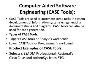 Computer Aided Software Engineering (CASE Tools):
