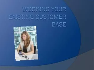 Working Your existing customer base