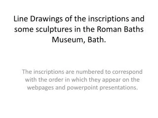 Line Drawings of the inscriptions and some sculptures in the Roman Baths Museum, Bath.