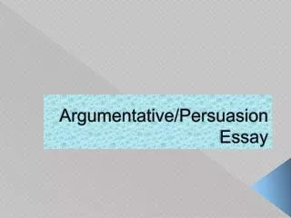 Argumentative/Persuasion Essay