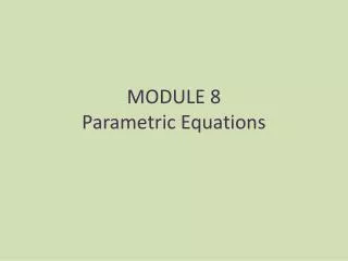 MODULE 8 Parametric Equations