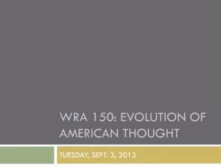 WRA 150: Evolution of American thought