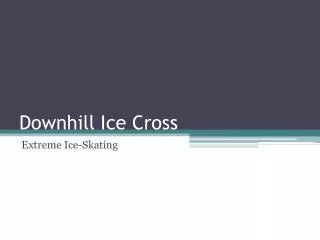 Downhill Ice Cross