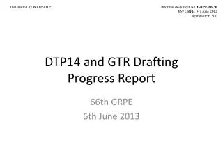 DTP14 and GTR Drafting Progress Report