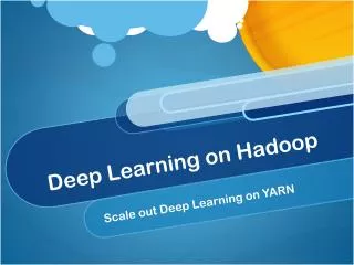 Deep Learning on Hadoop