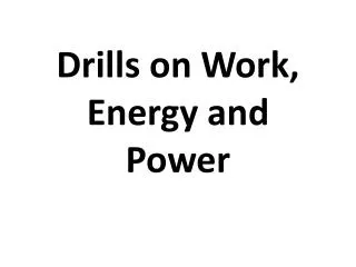 Drills on Work, Energy and Power