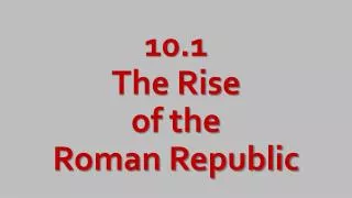 10.1 The Rise of the Roman Republic