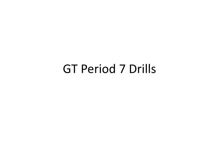 gt period 7 drills