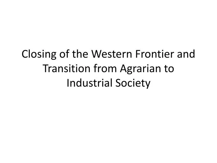 closing of the western frontier and transition from agrarian to industrial society