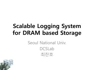 Scalable Logging System for DRAM based Storage