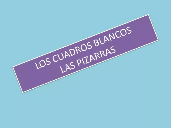 los cuadros blancos las pizarras