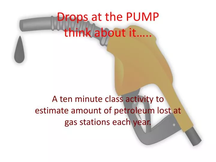 drops at the pump think about it